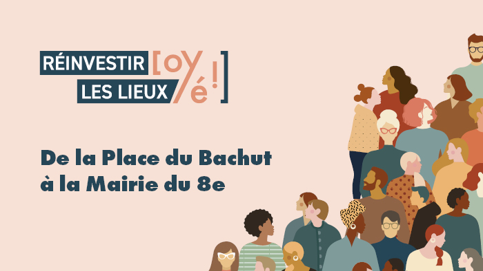 Réinvestir les lieux : De la place du Bachut à la Mairie du 8e