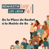 Réinvestir les lieux : De la place du Bachut à la Mairie du 8e